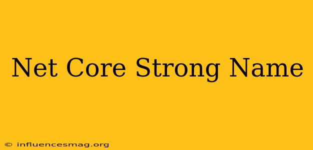 .net Core Strong Name