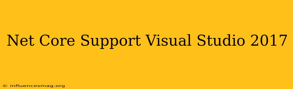 .net Core Support Visual Studio 2017