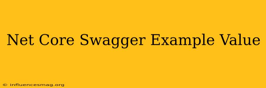 .net Core Swagger Example Value