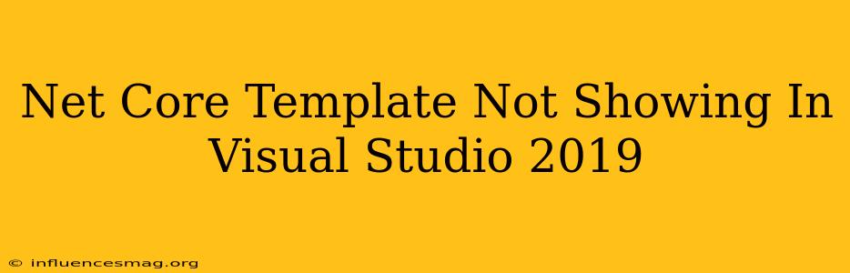 .net Core Template Not Showing In Visual Studio 2019