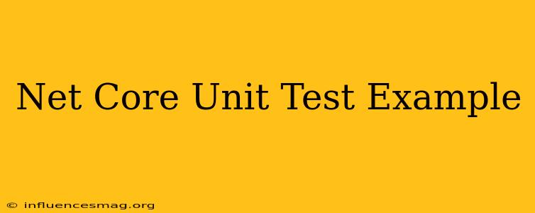 .net Core Unit Test Example