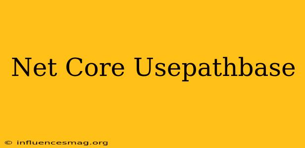 .net Core Usepathbase