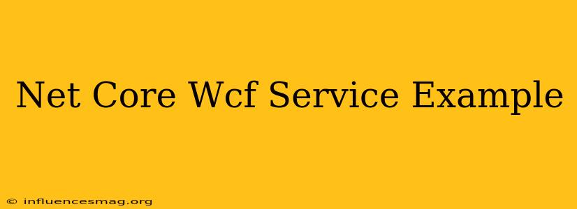 .net Core Wcf Service Example