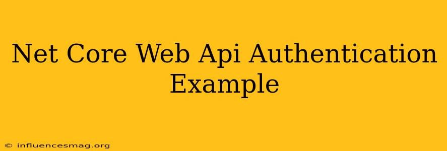 .net Core Web Api Authentication Example