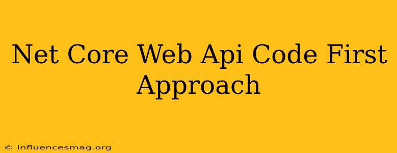 .net Core Web Api Code First Approach