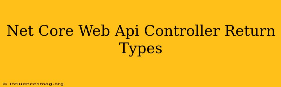 .net Core Web Api Controller Return Types