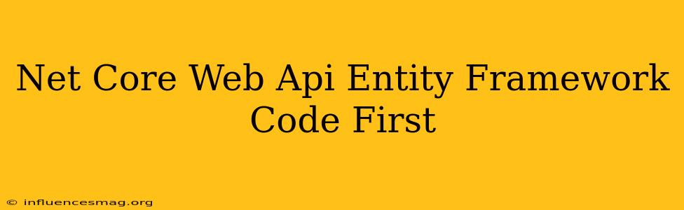 .net Core Web Api Entity Framework Code First