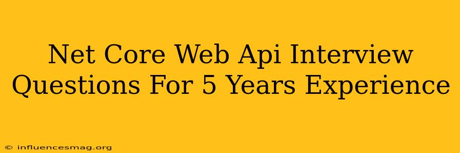 .net Core Web Api Interview Questions For 5 Years Experience