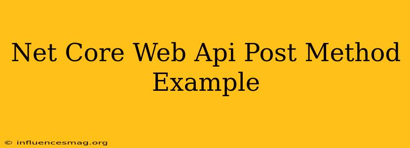 .net Core Web Api Post Method Example