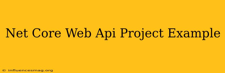 .net Core Web Api Project Example