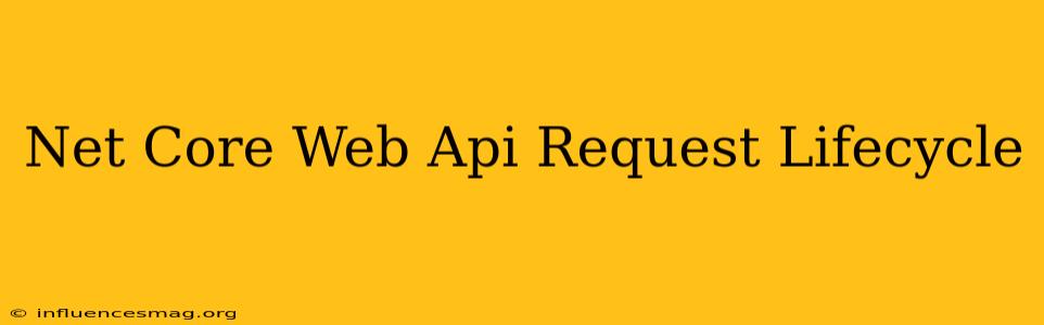 .net Core Web Api Request Lifecycle