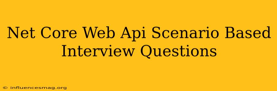 .net Core Web Api Scenario Based Interview Questions