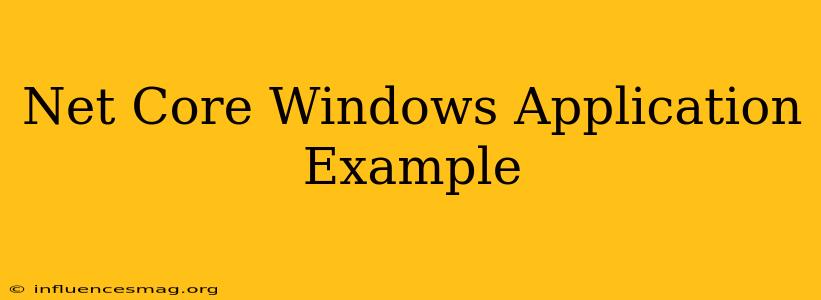 .net Core Windows Application Example
