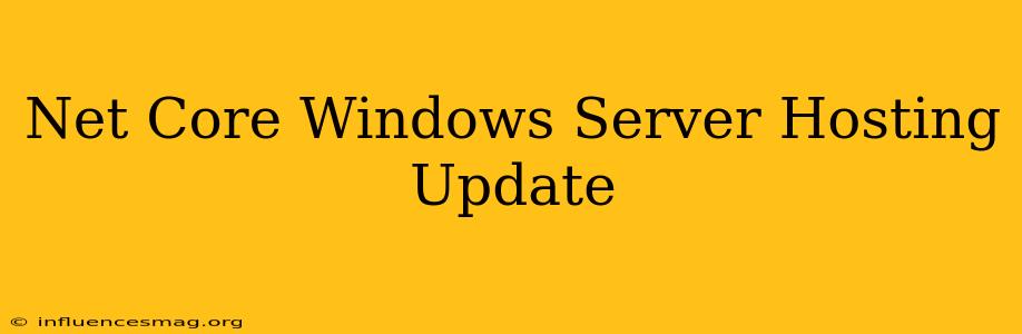 .net Core Windows Server Hosting Update