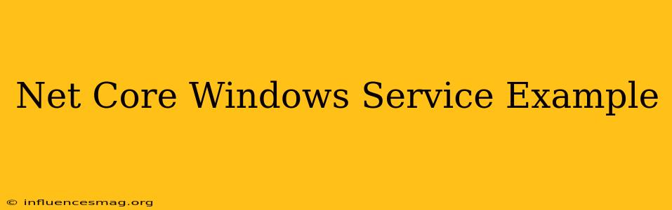 .net Core Windows Service Example