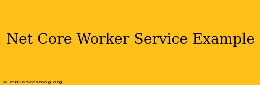 .net Core Worker Service Example