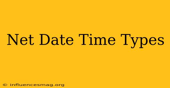 .net Date Time Types