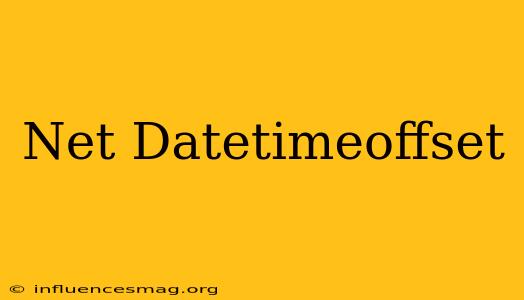 .net Datetimeoffset