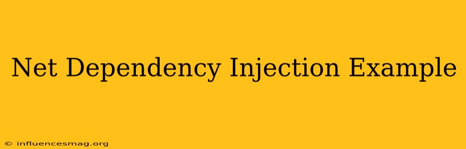 .net Dependency Injection Example