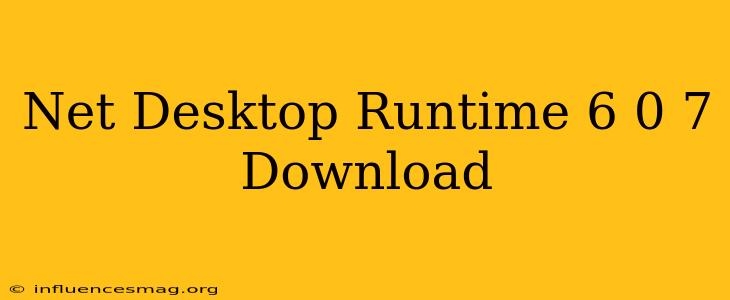 .net Desktop Runtime 6.0.7 Download