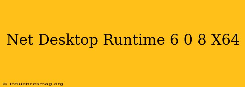 .net Desktop Runtime 6.0.8 (x64)