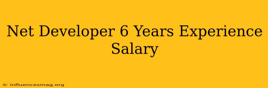 .net Developer 6 Years Experience Salary