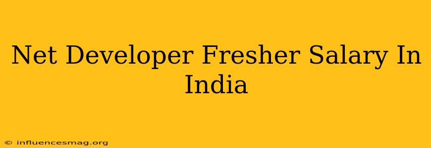 .net Developer Fresher Salary In India