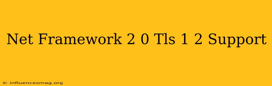 .net Framework 2.0 Tls 1.2 Support