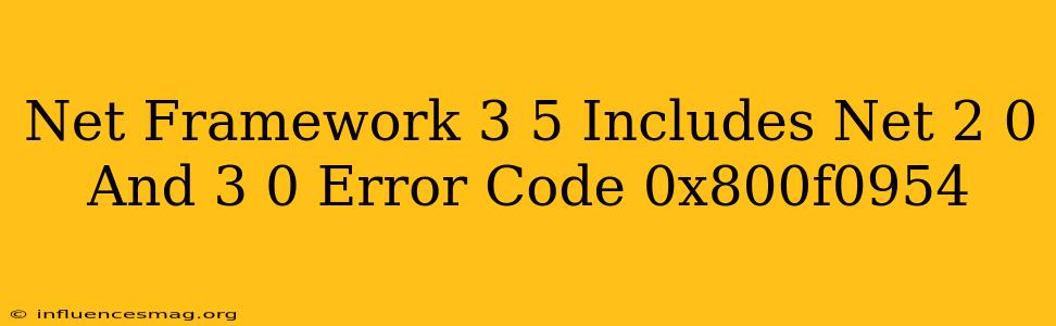 .net Framework 3.5 (includes .net 2.0 And 3.0) Error Code 0x800f0954