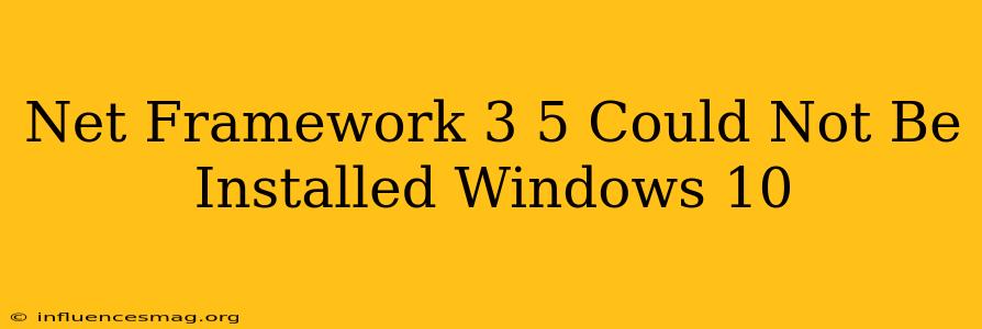 .net Framework 3.5 Could Not Be Installed Windows 10