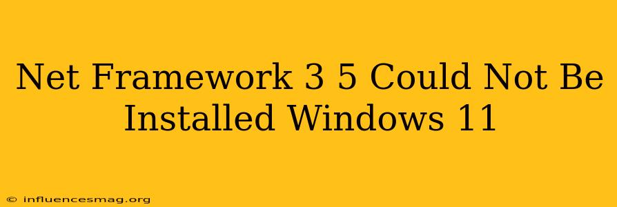 .net Framework 3.5 Could Not Be Installed Windows 11