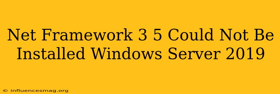 .net Framework 3.5 Could Not Be Installed Windows Server 2019