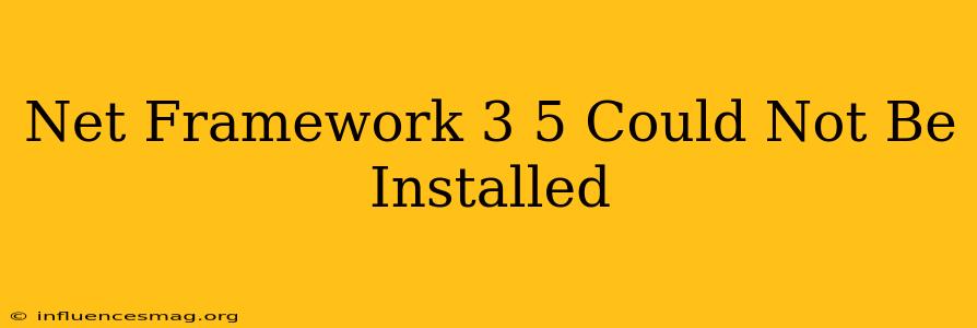 .net Framework 3.5 Could Not Be Installed