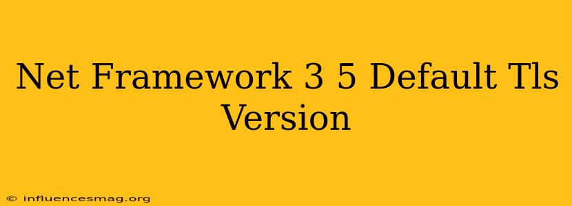 .net Framework 3.5 Default Tls Version