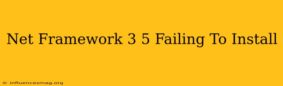 .net Framework 3.5 Failing To Install