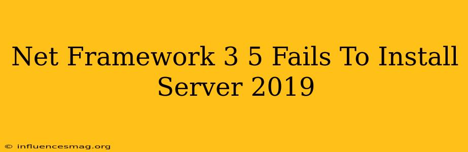 .net Framework 3.5 Fails To Install Server 2019