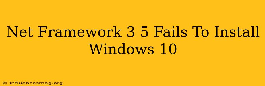 .net Framework 3.5 Fails To Install Windows 10