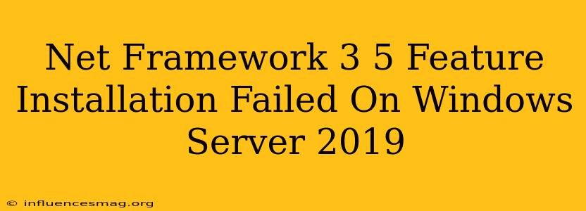 .net Framework 3.5 Feature Installation Failed On Windows Server 2019