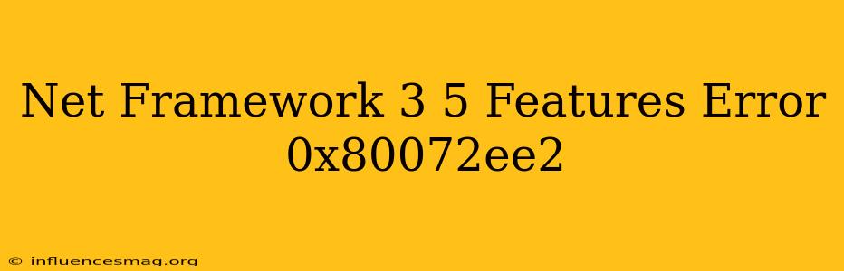 .net Framework 3.5 Features Error 0x80072ee2