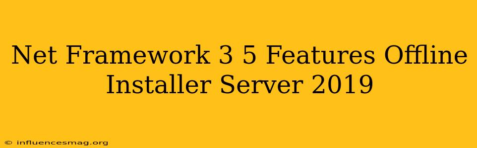 .net Framework 3.5 Features Offline Installer Server 2019