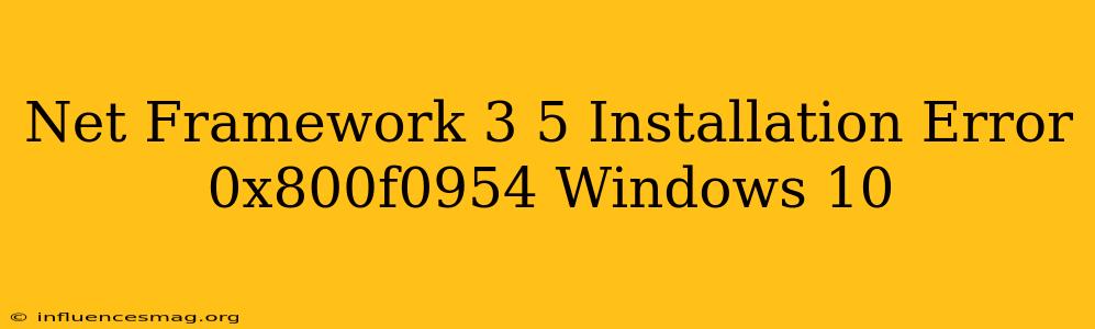 .net Framework 3.5 Installation Error 0x800f0954 Windows 10
