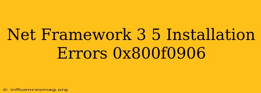 .net Framework 3.5 Installation Errors 0x800f0906