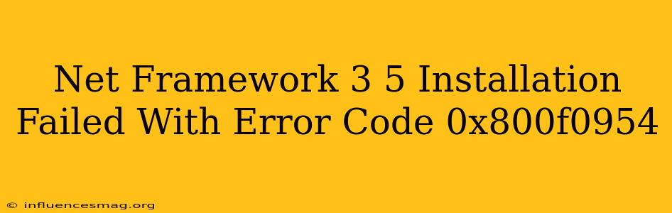 .net Framework 3.5 Installation Failed With/ Error Code 0x800f0954