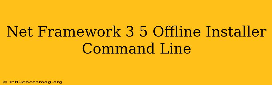 .net Framework 3.5 Offline Installer Command Line