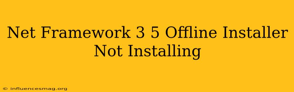 .net Framework 3.5 Offline Installer Not Installing