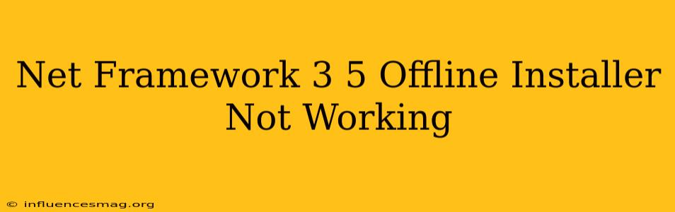 .net Framework 3.5 Offline Installer Not Working