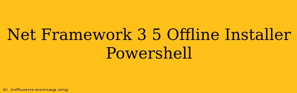 .net Framework 3.5 Offline Installer Powershell