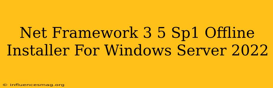 .net Framework 3.5 Sp1 Offline Installer For Windows Server 2022