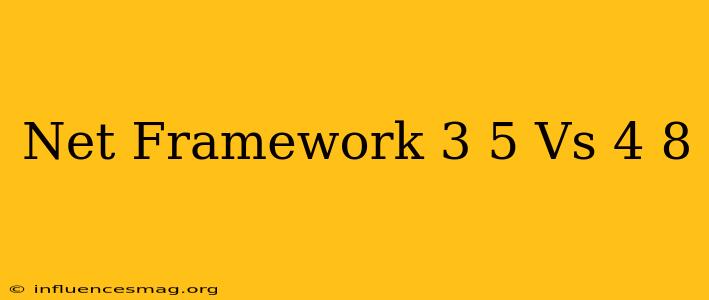 .net Framework 3.5 Vs 4.8