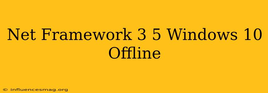 .net Framework 3.5 Windows 10 Offline